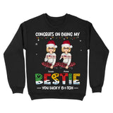 Personalized Congrats On Being My Bestie You Lucky Bitch Girl Xmas Sweatshirt Printed PTN23762