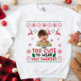 Personalized Too Cute To Wear Ugly Sweaters Christmas Gift Sweater Printed NTMTLVA231036