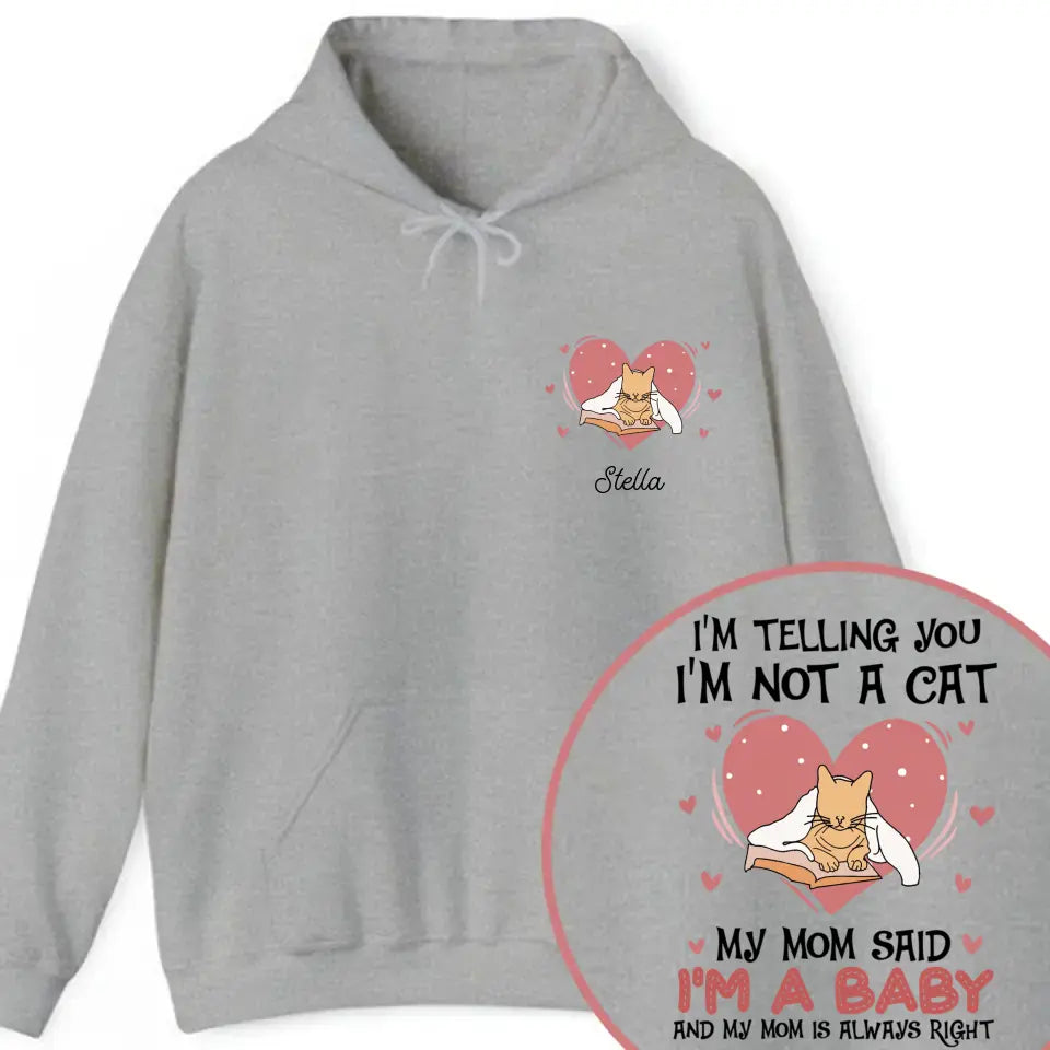 Personalized Upload Your Photo I'm Telling You I'm Not A Cat My Mom Said I'm A Baby And My Mom Is Always Right  Cat Mom Hoodie 2D Printed VQ231492