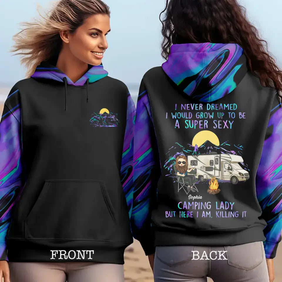 Personalized I Never Dreamed I Would Grow Up To Be A Super Sexy Camping Lady But Here I Am Killing It Hoodie 3D Printed HN231600