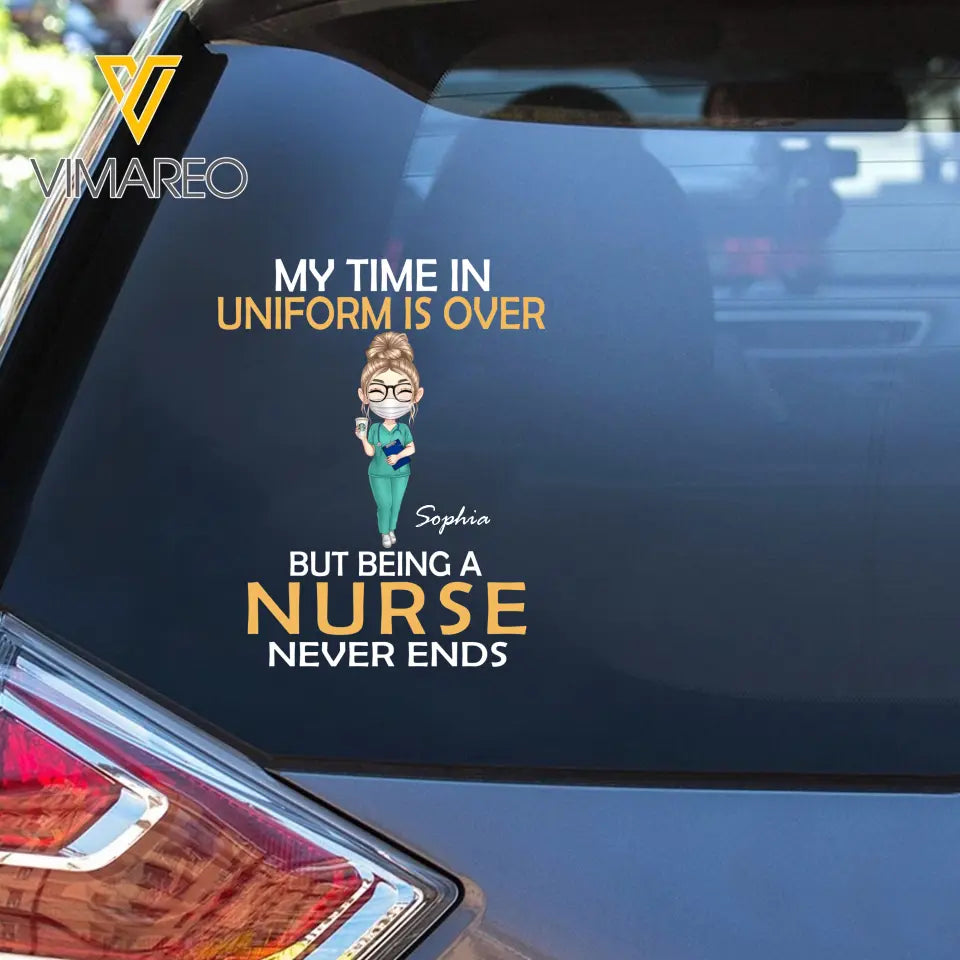Personalized My Time In Uniform Is Over But Being A Nurse Never Ends Decal Printed AHHN24387
