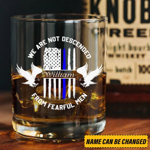 Personalized We Are Not Descended From Fearful Men US Police Custom Name Whiskey Glass Printed QTHN24405