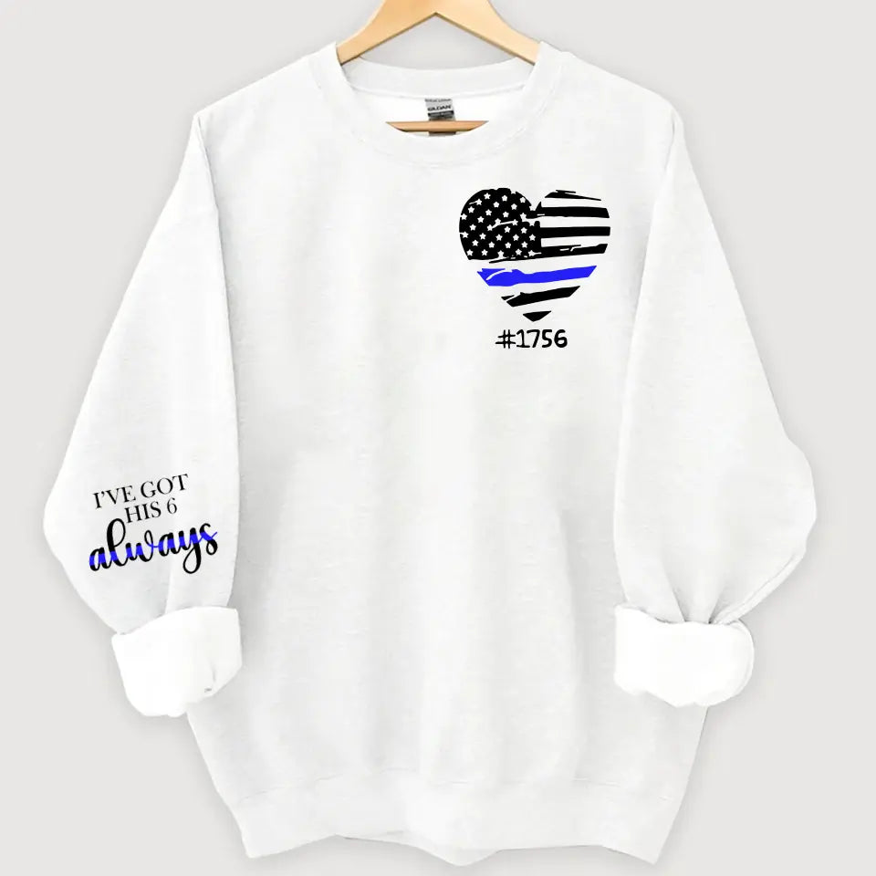 Personalized I've Got His 6 Always US Police Heart Custom ID Sweatshirt Printed QTHN24451