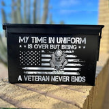 Personalized My Time In Uniform Is Over But Being A Veteran Never Ends US Veteran Ammo Box Printed VA24875