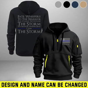 Personalized US Police Custom Name Fate Whispers To The Warrior you Cannot Withstand The Storm The Warrior Whispers Back I Am The Storm Quarter Zip Hoodie 2D Printed HN241004