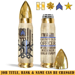 Personalized I'm A Grumpy Old Officer My Level Of Sarcasm Defends On Your Level Of Stupidity US Police Rank Bullet Tumbler Printed AHVA241504