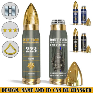 Personalized Don't Ever Think That The Reason I Am Peaceful Í Because I Forgot How To Be Violent US Police Custom Rank, Name & Department Bullet Tumbler Printed AHHN241527