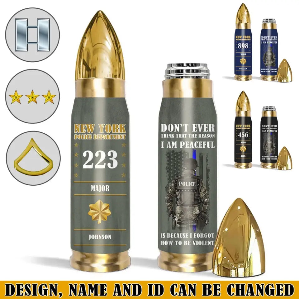 Personalized Don't Ever Think That The Reason I Am Peaceful Í Because I Forgot How To Be Violent US Police Custom Rank, Name & Department Bullet Tumbler Printed AHHN241527