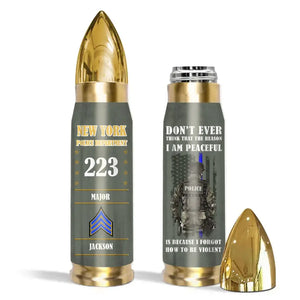 Personalized Don't Ever Think That The Reason I Am Peaceful Í Because I Forgot How To Be Violent US Police Custom Rank, Name & Department Bullet Tumbler Printed AHHN241527