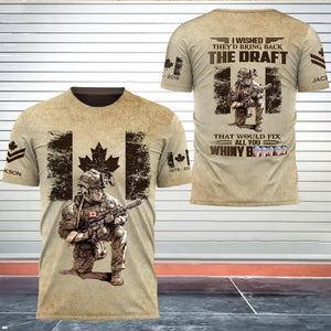 Personalized I Wished They'd Bring Back The Draft That Would Fix All You Whiny Bitches Canadian Veteran 3D T-shirt Printed AHHN241577