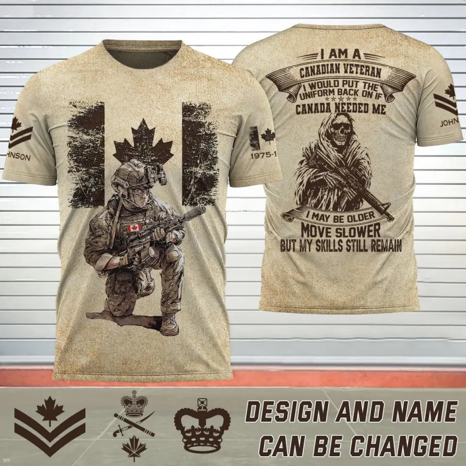 Personalized I Am A Canadian Veteran I Would Put The Uniform Back On If Canada Needed Me I May Be Older Move Slower But My Skills Still Remain 3D T-shirt Printed AHHN241597