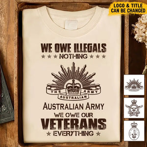 Personalized We Owe Illegals Nothing We Owe Our Veterans Everything Australian Army Veteran T-shirt Printed AHVA241625