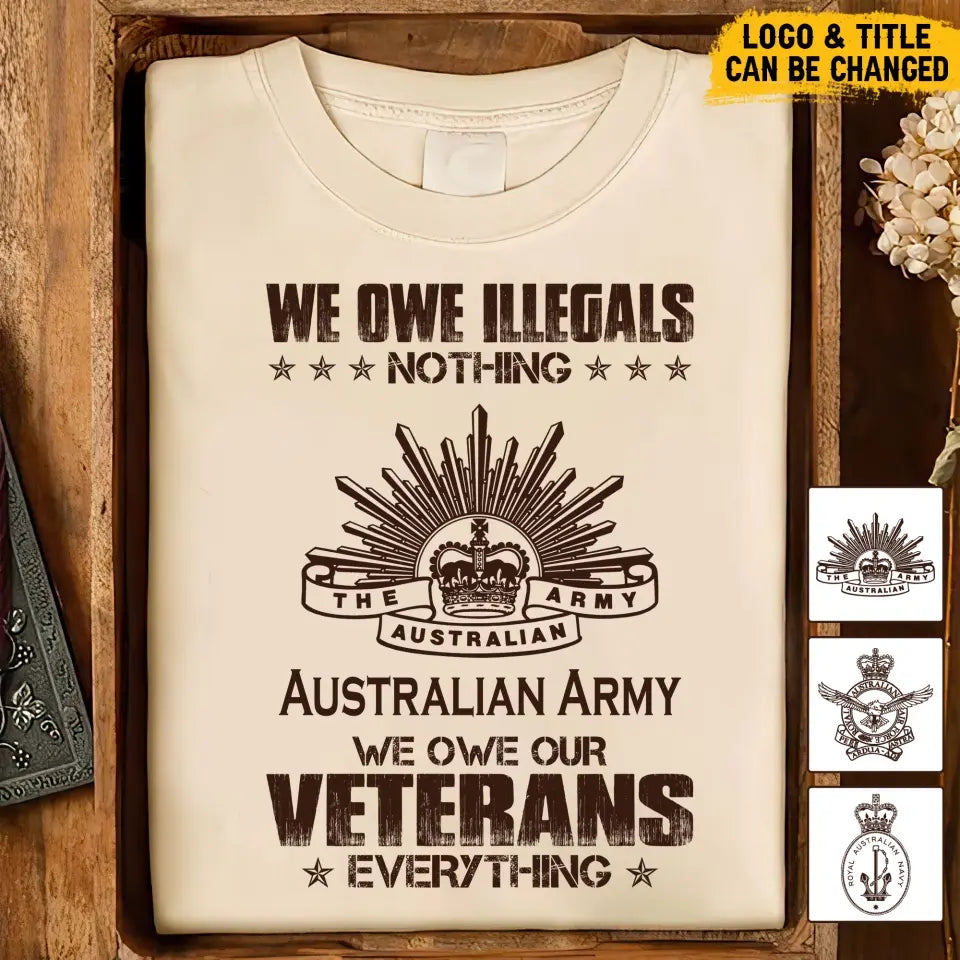 Personalized We Owe Illegals Nothing We Owe Our Veterans Everything Australian Army Veteran T-shirt Printed AHVA241625