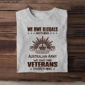 Personalized We Owe Illegals Nothing We Owe Our Veterans Everything Australian Army Veteran T-shirt Printed AHVA241625