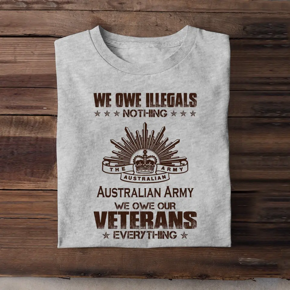 Personalized We Owe Illegals Nothing We Owe Our Veterans Everything Australian Army Veteran T-shirt Printed AHVA241625