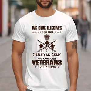 Personalized We Owe Illegals Nothing We Owe Our Veterans Everything Canadian Army Veteran T-shirt Printed AHVA241625