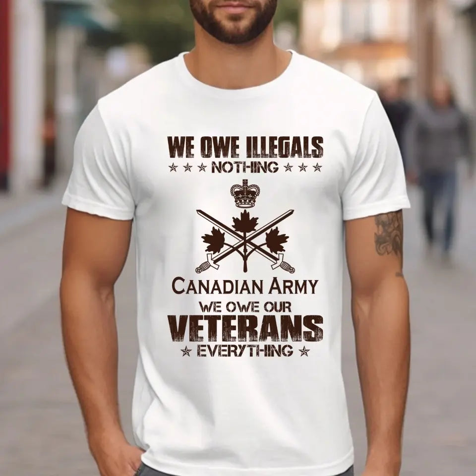 Personalized We Owe Illegals Nothing We Owe Our Veterans Everything Canadian Army Veteran T-shirt Printed AHVA241625