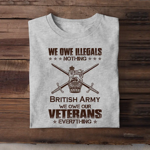 Personalized We Owe Illegals Nothing We Owe Our Veterans Everything UK Army Veteran T-shirt Printed AHVA241625