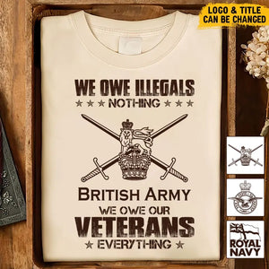 Personalized We Owe Illegals Nothing We Owe Our Veterans Everything UK Army Veteran T-shirt Printed AHVA241625