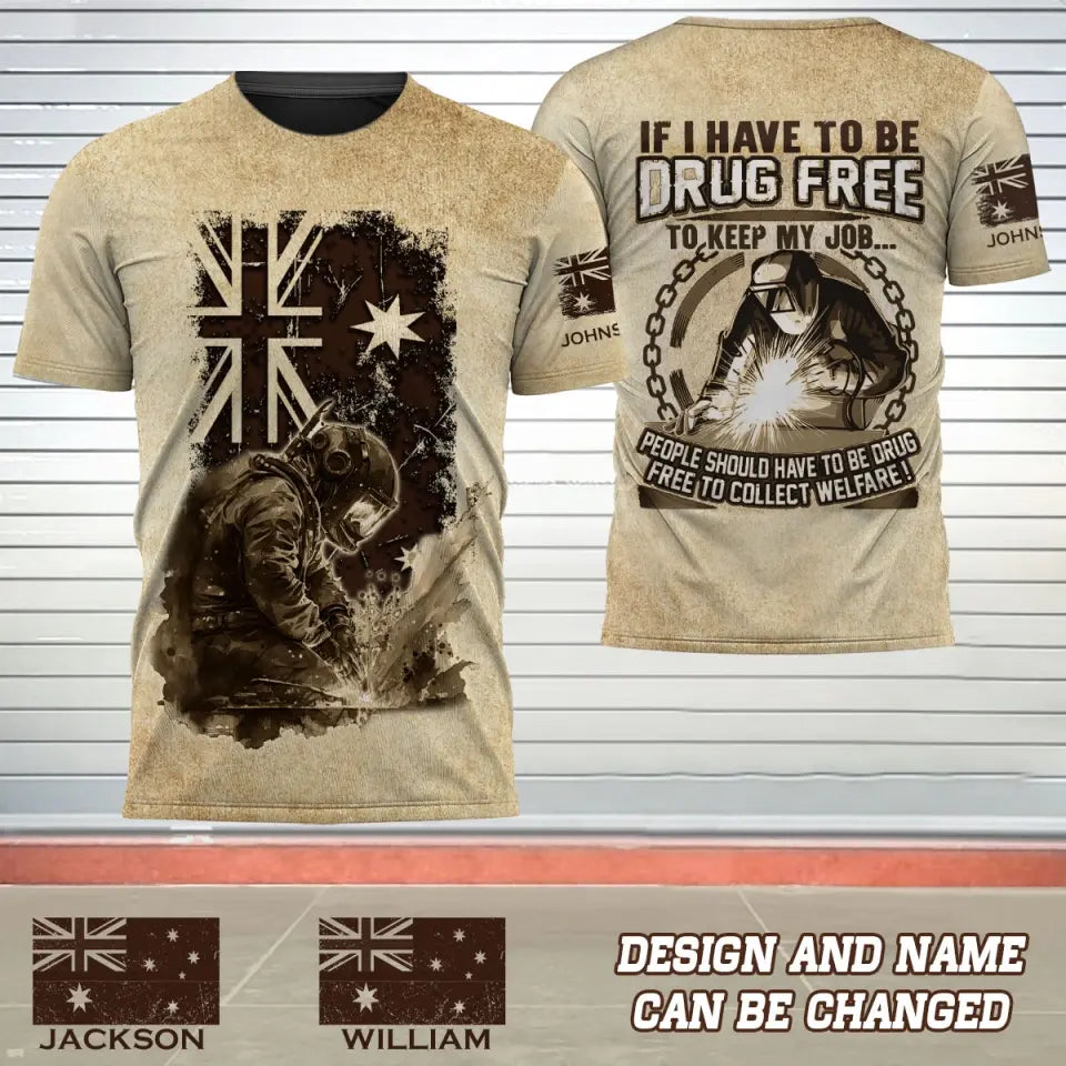 Personalized If I Have To Be Drug Free To Keep My Job People Should Have To Be Drug Free To Collect Welfare Australian Welder 3D T-shirt Printed AHVQ241634