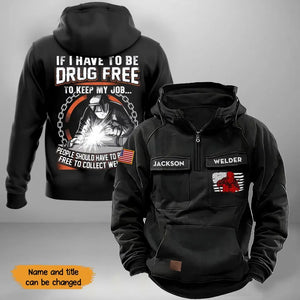 Personalized If I Have To Be Drug Free To Keep My Job People Should Have To Be Drug Free To Collect Welfare US Welder American Retro Hooded Sweatshirt Printed KVH241651