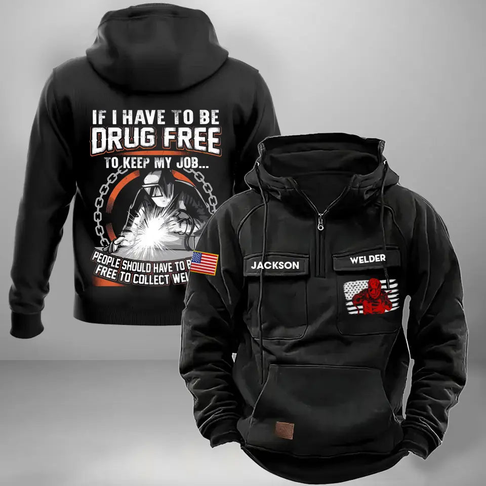 Personalized If I Have To Be Drug Free To Keep My Job People Should Have To Be Drug Free To Collect Welfare US Welder American Retro Hooded Sweatshirt Printed KVH241651