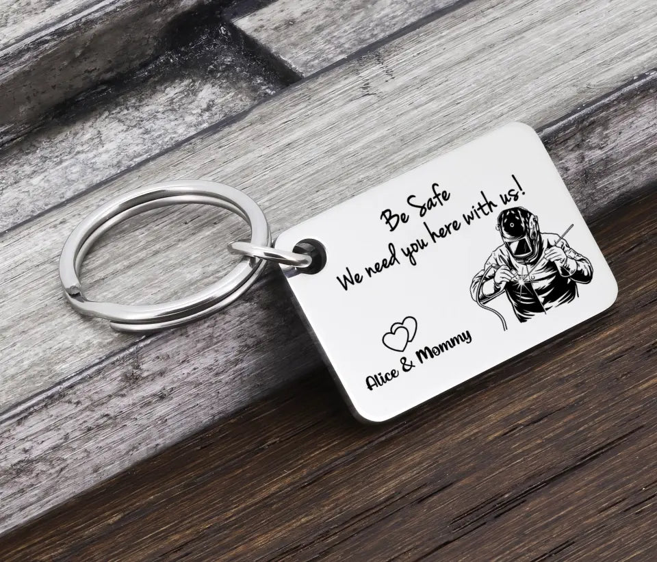 Personalized Be Safe We Need You Here With Us Welder Working Aluminium Keychain Printed KVH241682