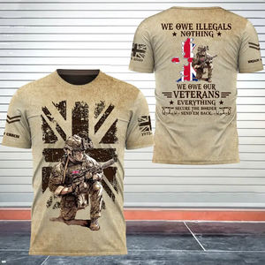 Personalized UK Veteran We Owe Illegals Nothing We Owe Our Veterans Everything Secure The Border Send'em Back T-shirt 3D Printed AHHN241770