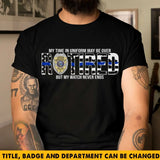 Personalized My Time In Uniform May Be Over Retired But My Watch Never Ends US Police Badge T-shirt Printed KVH241918