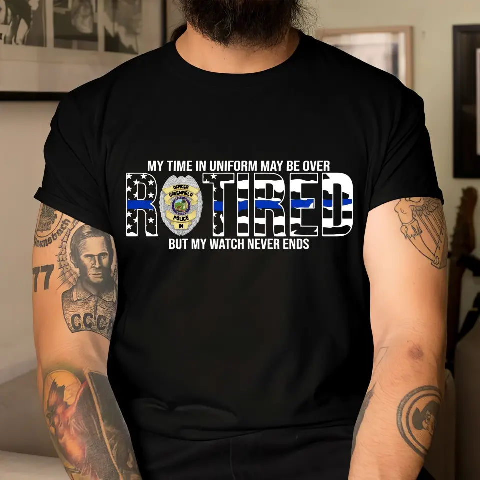 Personalized My Time In Uniform May Be Over Retired But My Watch Never Ends US Police Badge T-shirt Printed KVH241918