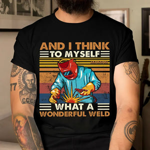 Personalized And I Think To Myself What A Wonderful Weld Welder Name T-shirt Printed KVH241920