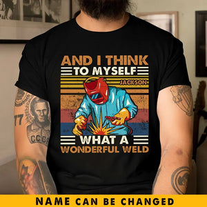 Personalized And I Think To Myself What A Wonderful Weld Welder Name T-shirt Printed KVH241920
