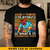 Personalized And I Think To Myself What A Wonderful Weld Welder Name T-shirt Printed KVH241920