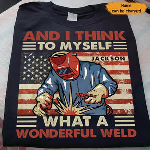 Personalized And I Think To Myself What A Wonderful Weld U.S Welder Custom Name T-shirt Printed KVH241930