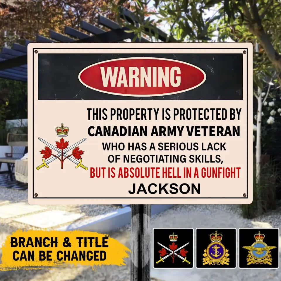 Personalized Warning This Property Is Protected By Canadian Army Vetaran Who Has A Serious Lack Of Negotiating Skills But Is Absolute Hell In A Gunfight Metal Sign Printed AHVA241935