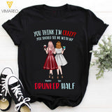 PERSONALIZED YOU THINK I'M CRAZY WITH DRUNKER HALF BLACK/WHITE TSHIRT QTTQ2602