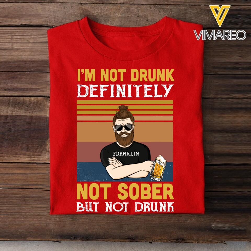 PERSONALIZED I'M NOT DRUNK DEFINITELY NOT SOBER BUT NOT DRUNK TSHIRT QTVQ0803