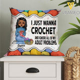 PERSONALIZED I JUST WANNA CROCHET AND IGNORE ALL OF MY ADULT PROBLEMS PILLOW MTTN2103