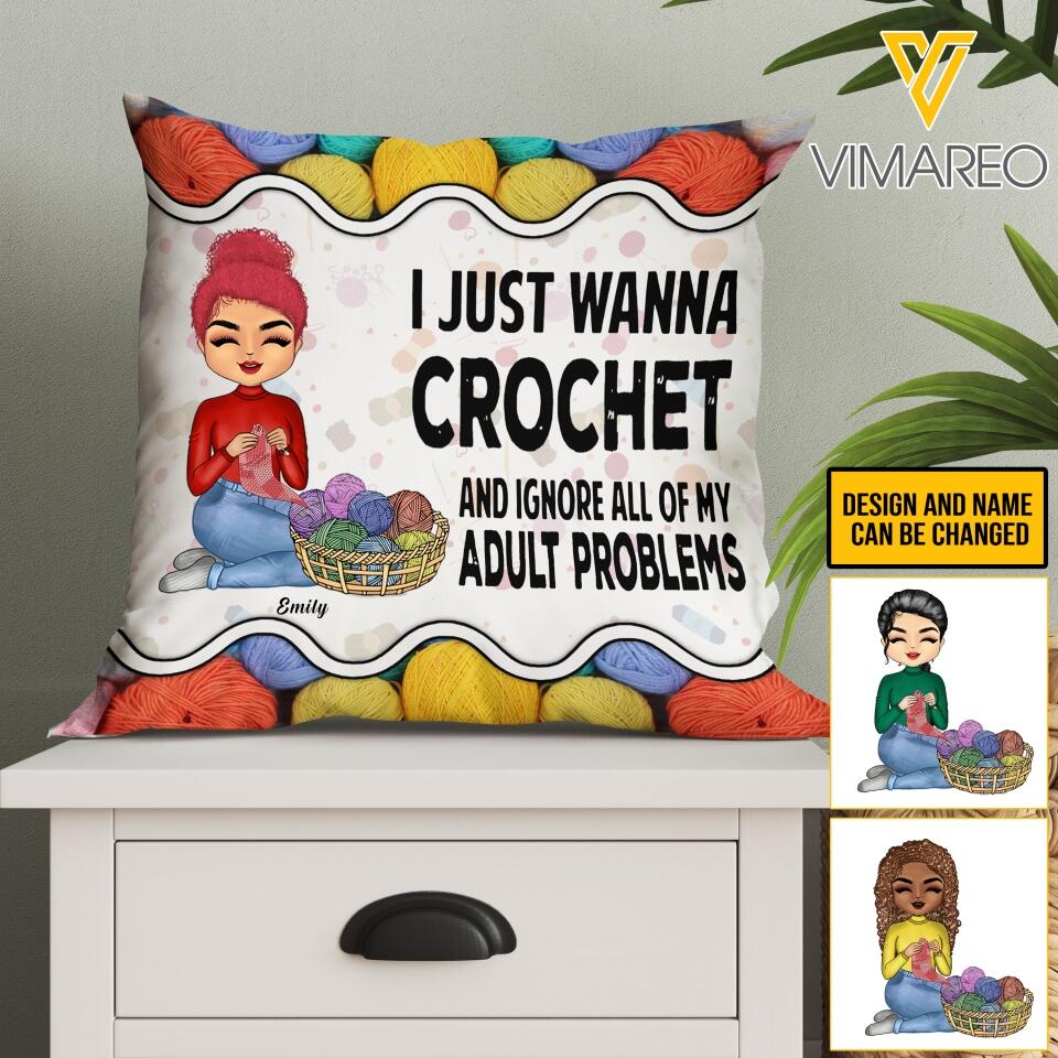 PERSONALIZED I JUST WANNA CROCHET AND IGNORE ALL OF MY ADULT PROBLEMS PILLOW MTTN2103