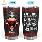 PERSONALIZED APRIL GIRL WITH TATOOS PRETTY EYES AND THICK THINGS TUMBLER QTTQ2203