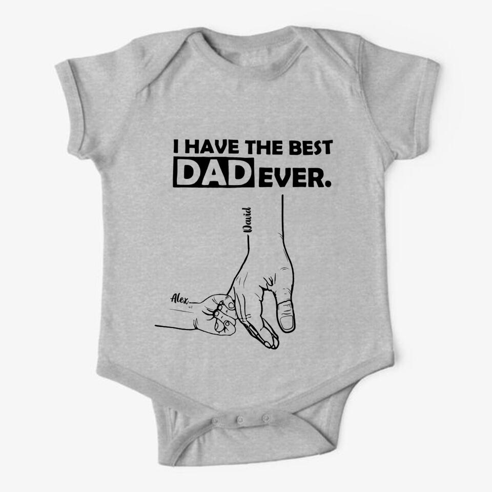 PERSONALIZED I HAVE THE BEST DAD EVER TSHIRT OR BABYONESIZE QTTN2304