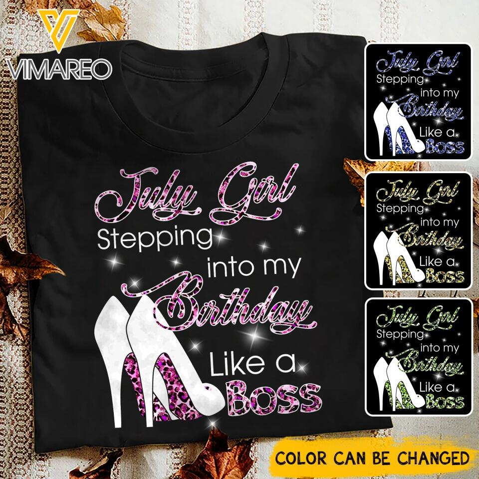 PERSONALIZED JULY GIRL STEPPING INTO MY BIRTHDAY LIKE A BOSS TSHIRT QTDT2904