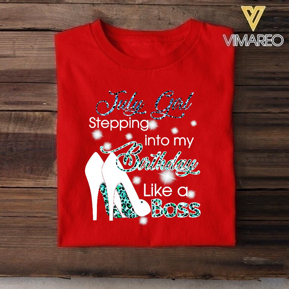 PERSONALIZED JULY GIRL STEPPING INTO MY BIRTHDAY LIKE A BOSS TSHIRT QTDT2904