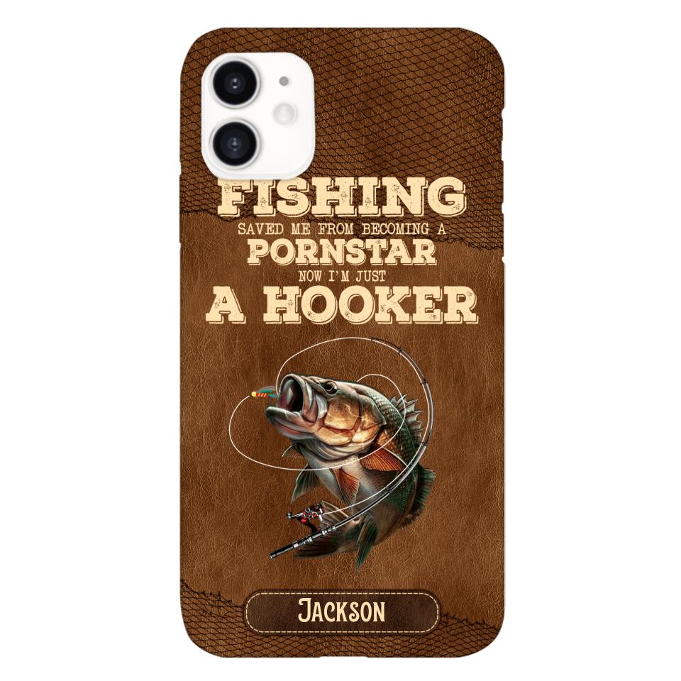 PERSONALIZED FISHING SAVED ME FROM BECOMING A PORNSTAR NOW I'M JUST A HOOKER PHONECASE QTDT1005
