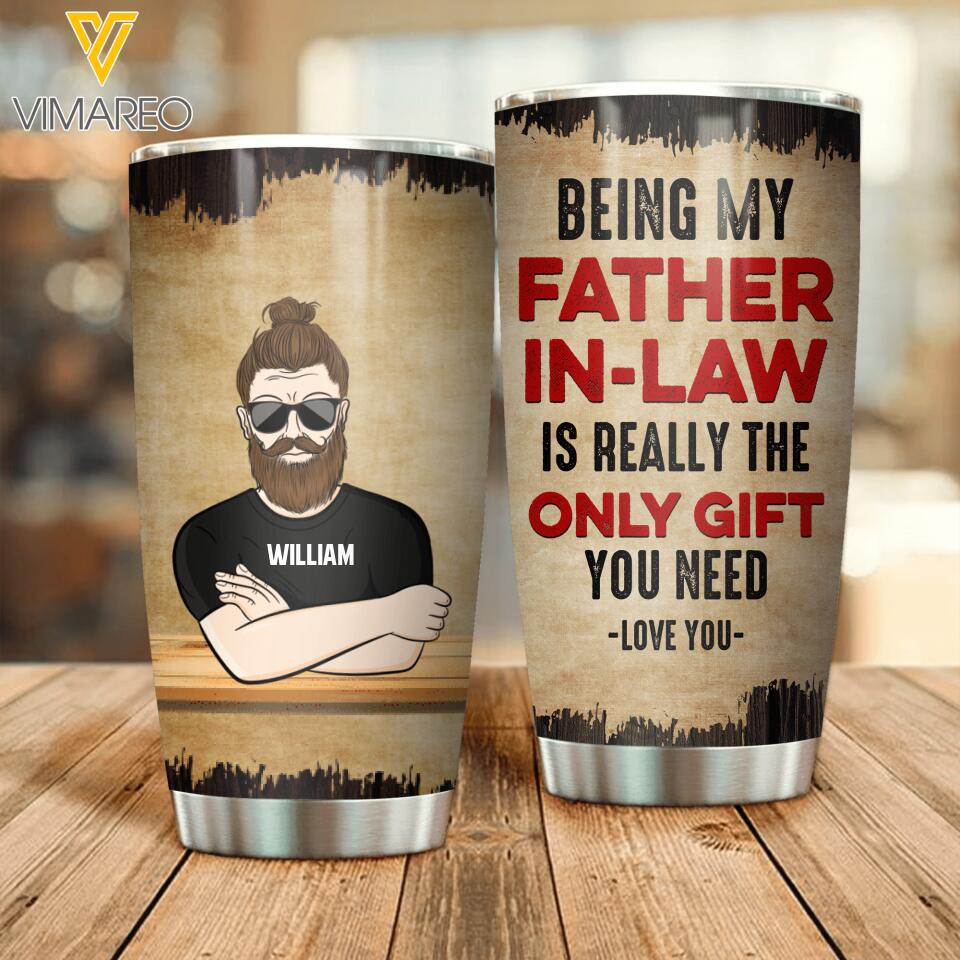Personalized Being My Father In-law Is Really The Only Gift You Need Tumbler Printed NQDT1605