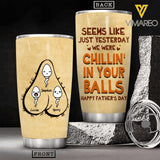 Personalized Seems Like Just Yesterday We were Chilling in Your Balls Happy Father'sDay Tumbler Printed NQHC1605
