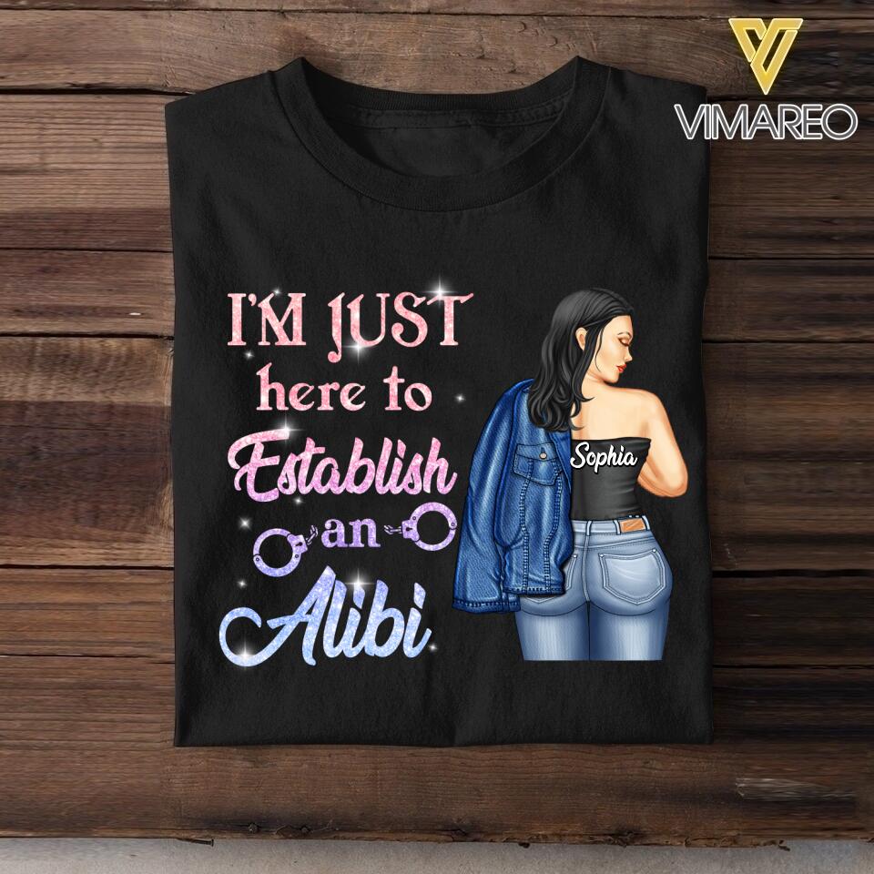Personalized I'm Just Here To Establish An Alibi Tshirt Printed QTDT2105