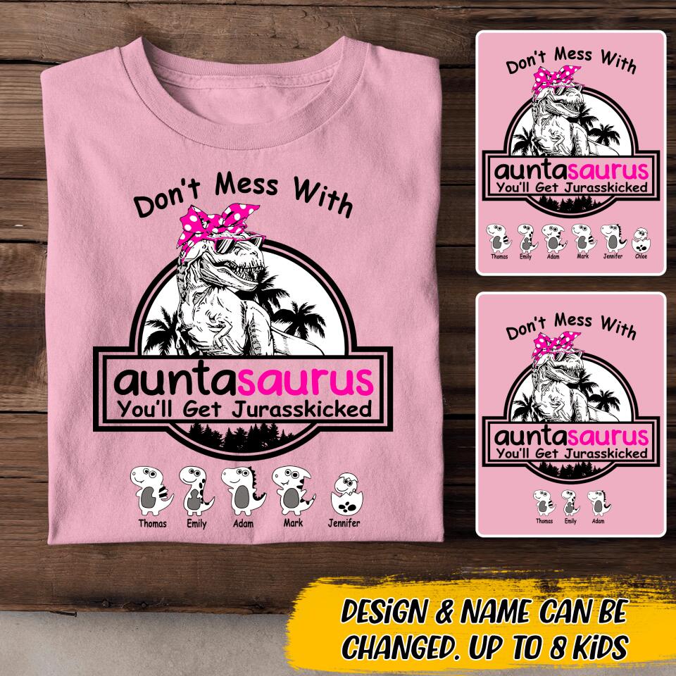Personalized Don't Mess With Auntasaurus You'll Get Jurasskicked Tshirt Printed 22JUL-DT21