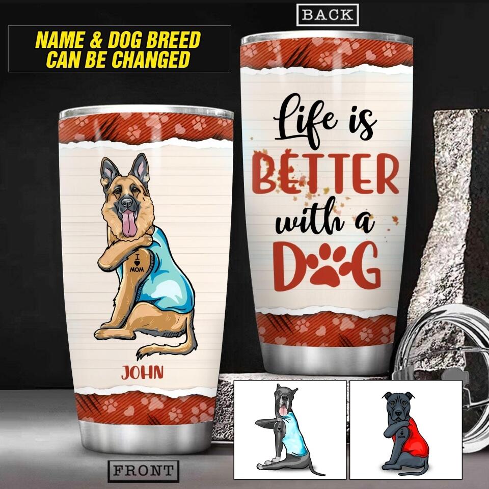 Personaized Life is Better With Dog Tumbler Printed QTHC2206