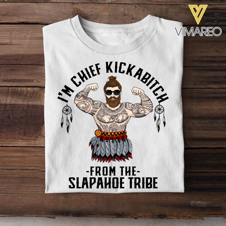 Personalized I'm Chief Kickabitch From The Slapahoe Tribe Tshirt Printed QTDT0507